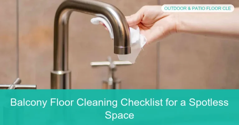 Complete visual guide to Balcony Floor Cleaning Checklist for a Spotless Space