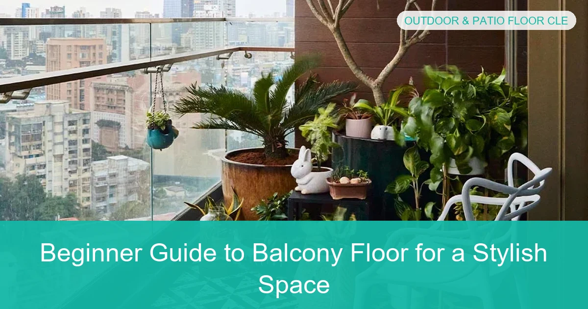 Beginner Guide to Balcony Floor for a Stylish Space