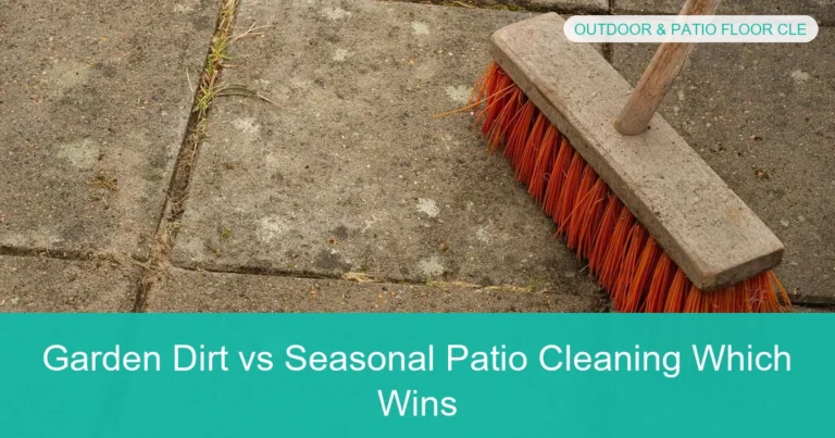 Complete visual guide to Garden Dirt vs Seasonal Patio Cleaning Which Wins