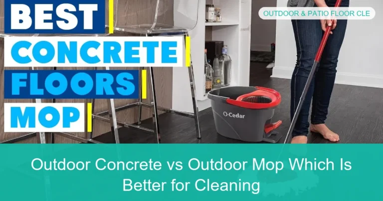 Complete visual guide to Outdoor Concrete vs Outdoor Mop Which Is Better for Cleaning