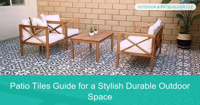 Complete visual guide to Patio Tiles Guide for a Stylish Durable Outdoor Space