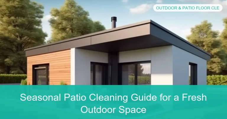 Complete visual guide to Seasonal Patio Cleaning Guide for a Fresh Outdoor Space