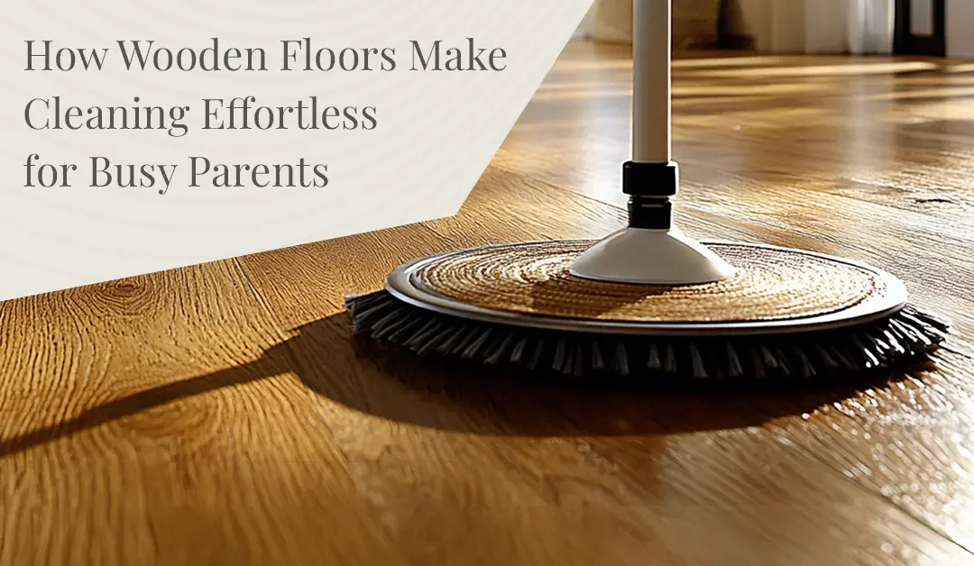What Busy Parents Actually Want to Fix: Fast, Safe, Low-Effort Floor Cleaning for Why Busy Parents Schedule Leaves Floors...