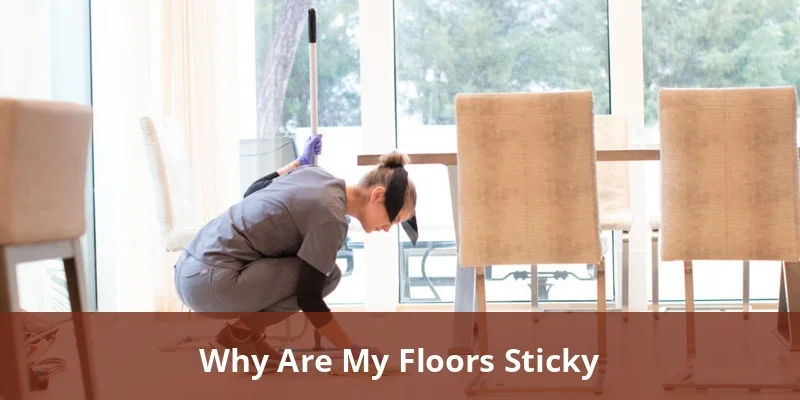 Which Floor Types Are Most Affected by Sticky Residue for Why Holiday Cleaning Leaves Floors Sticky and How to Fix It